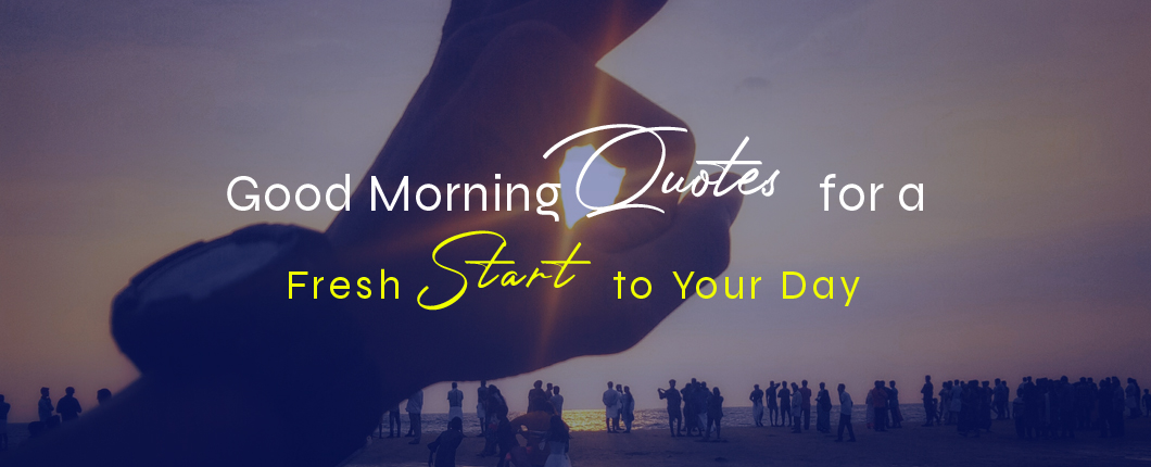 'Good Morning' Quotes to Start Your Day