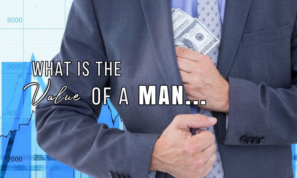 What is the value of a man