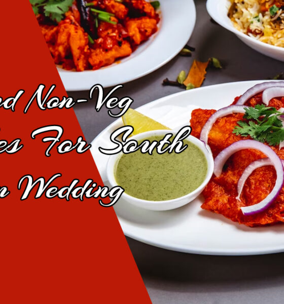 Best Veg and Non-Veg Dishes in a South Indian Wedding