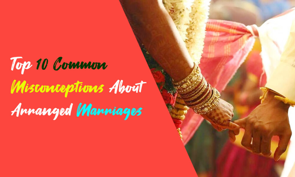 Top 10 Common Misconceptions About Arranged Marriages