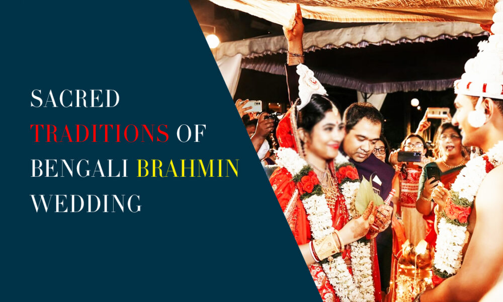 Top 7 Sacred Traditions Of Bengali Brahmin Wedding
