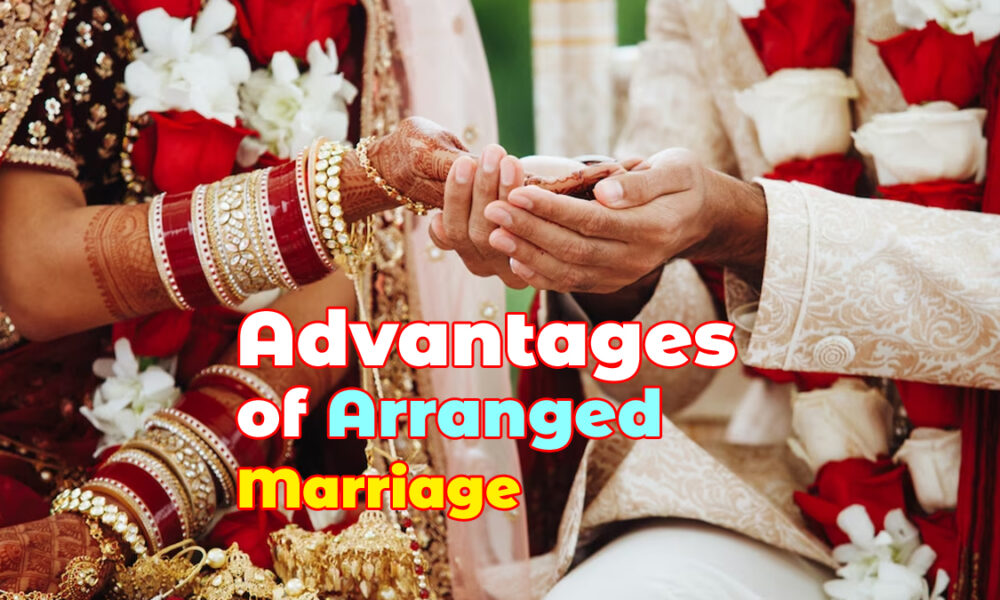 Advantages of Arranged Marriage – Best Points to Change Your Mind!